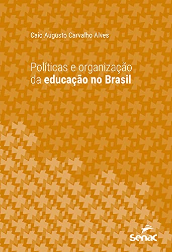 Ler Políticas e organização da educação no Brasil (Série Universitária), do autor Caio Augusto Carvalho Alves