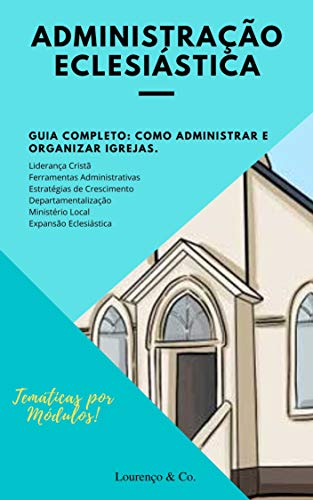 Ler Administração Eclesiástica: Guia Completo | Como administrar e organizar Igrejas. (Série Gestão Livro 1), do autor Paulo Lourenço
