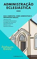 Ler Administração Eclesiástica: Guia Completo | Como administrar e organizar Igrejas. (Série Gestão Livro 1), do autor Paulo Lourenço Ler Administração Eclesiástica: Guia Completo | Como administrar e organizar Igrejas. (Série Gestão Livro 1), do autor Paulo Lourenço