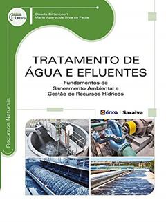 Tratamento de Água e Efluentes - Fundamentos de saneamento ambiental e gestão de recursos hídricos, do autor Claudia Bittencourt; Maria Aparecida Silva de Paula