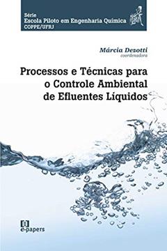 Processos e Técnicas Para o Controle Ambiental de Efluentes Liquidos, do autor Marcia Dezotti
