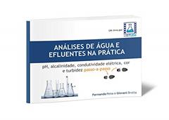 Análises de Água e Efluentes na Prática: pH, alcalinidade, condutividade elétrica, cor e turbidez passo a passo, do autor Fernando Pena; Giovani Brota