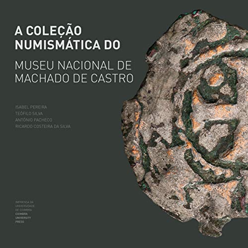 Ler A coleção numismática do Museu Nacional de Machado de Castro, do autor Isabel Pereira; Teófilo Silva; António Pacheco; Ricardo Costeira da Silva