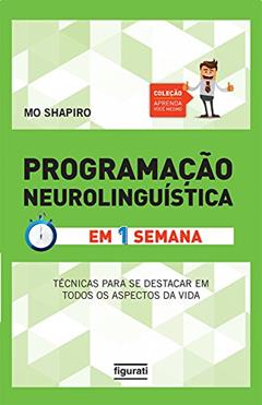 Programação Neuro Linguística em Uma Semana - Volume 1, do autor Mo Shapiro