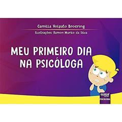 Meu Primeiro Dia na Psicóloga: Desmistificando o Papel do Profissional em um Momento de Sofrimento Infantil, do autor Camilla Volpato Broering