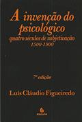 Ler A Invenção do Psicológico: Quatro Séculos de Subjetivação 1500-1900, do autor Luís Cláudio Figueiredo