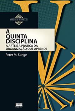 A quinta disciplina: Arte e prática da organização que aprende, do autor Peter M. Senge