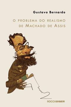 O problema do realismo de Machado de Assis, do autor Gustavo Bernardo