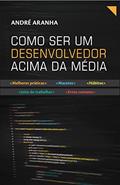Ler Como ser um desenvolvedor acima da média, do autor André Aranha Ler Como ser um desenvolvedor acima da média, do autor André Aranha