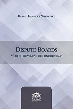 Dispute Boards: Meio de Prevenção de Controvérsias, do autor Karin Hlavnicka Skitnevsky