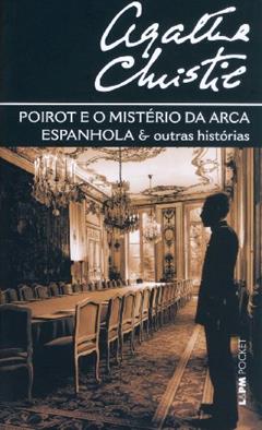 Poirot e o Mistério da Arca Espanhola e Outras Histórias, do autor Agatha Christie