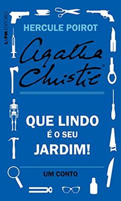 Que lindo é o seu jardim!: Um conto de Hercule Poirot, do autor Agatha Christie; Alessandro Zir
