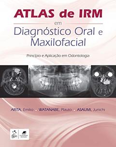 Atlas de IRM em Diagnóstico Oral e Maxilofacial: Princípio e Aplicação em Odontologia, do autor Emiko Emiko Saito Arita