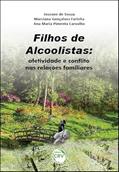 Ler Filhos de alcoolistas: afetividade e conflito nas relações familiares, do autor Joseane de Souza; Marciana Gonçalves Farinha; Ana Maria Pimenta Carvalho