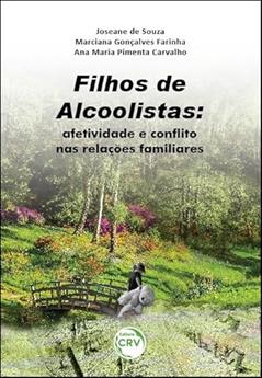 Filhos de alcoolistas: afetividade e conflito nas relações familiares, do autor Joseane de Souza; Marciana Gonçalves Farinha; Ana Maria Pimenta Carvalho