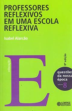 Professores reflexivos em uma escola reflexiva, do autor Isabel Alarcão