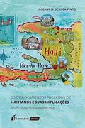 Ler Os Deslocamentos Forçados de Haitianos e Suas Implicações, do autor Joseane M. Schuck Pinto