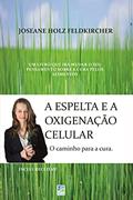 Ler A Espelta e a Oxigenação Celular: O caminho para a Cura, do autor Joseane Holz Feldkircher