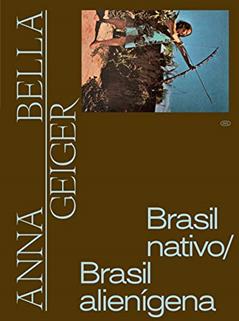 Anna Bella Geiger: Brasil nativo/Brasil alienígena, do autor Adriano Pedrosa; Bernardo Mosqueira; Estrella de Diego; Gabriela De Laurentiis; Philippe van Cauteren; Zanna Gilbert; Tomás Tole