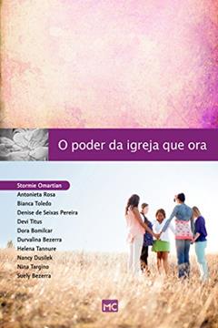 O poder da igreja que ora, do autor Stormie Omartian; Nancy Dusilek; Dora Bomilcar; Antonieta Rosa; Denise Seixas de Pereira; Helena Tannure; Nina Targino; Devi Tit