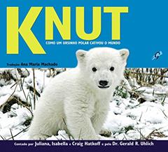 Knut. Como Um Ursinho Polar Cativou o Mundo, do autor Juliana Hatkoff