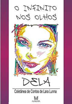 O INFINITO NOS OLHOS DELA: Seleção de Contos de Lara Lunna, do autor Lara Lunna