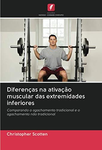 Ler Diferenças na ativação muscular das extremidades inferiores: Comparando o agachamento tradicional e o agachamento não tradicional, do autor Christopher Scotten Ler Diferenças na ativação muscular das extremidades inferiores: Comparando o agachamento tradicional e o agachamento não tradicional, do autor Christopher Scotten