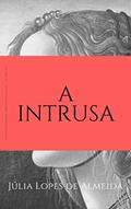 Ler A Intrusa (Série Bons Livros Livro 21), do autor Júlia Lopes de Almeida