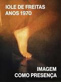 Ler Iole de Freitas Anos 1970 - Imagem Como Presença, do autor Ims Ler Iole de Freitas Anos 1970 - Imagem Como Presença, do autor Ims