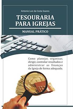 Tesouraria para Igrejas: Manual Prático, do autor Antonio Luiz Costa Soares