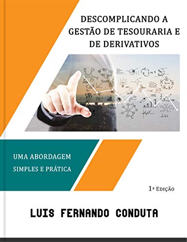 Ler Descomplicando a gestão de tesouraria e de derivativos: Uma abordagem simples e prática, do autor Luis Fernando Conduta