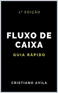 Fluxo de Caixa: Guia Rápido, do autor Cristiano Avila