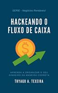 Ler Hackeando o Fluxo de Caixa: Aprenda a organizar o seu dinheiro da maneira correta., do autor Thyago A. Teixeira Ler Hackeando o Fluxo de Caixa: Aprenda a organizar o seu dinheiro da maneira correta., do autor Thyago A. Teixeira
