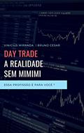 Ler DAYTRADE A REALIDADE SEM MIMIMI: Quer se tornar um day trader? Comece lendo esse livro., do autor Vinicius Miranda; Bruno Cesar