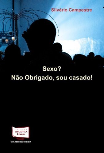 Ler Sexo? Não Obrigado, Sou Casado!, do autor Silvério Campestre