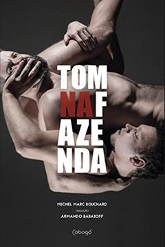 Tom na fazenda, do autor Michel Marc Bouchard