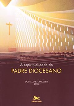 A espiritualidade do padre diocesano, do autor Donald Cozzens