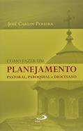 Ler Como Fazer um Planejamento Pastoral, Paroquial e Diocesano, do autor José Carlos Pereira