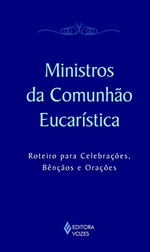 Ler Ministros da comunhão eucarística: Roteiro para celebrações, bênçãos e orações, do autor Mitra Diocesana de Passo Fundo