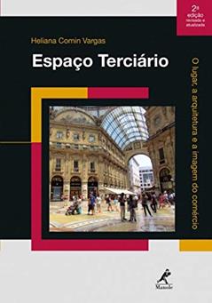 Espaço terciário: o lugar, a arquitetura e a imagem do comércio, do autor Heliana Comin Vargas