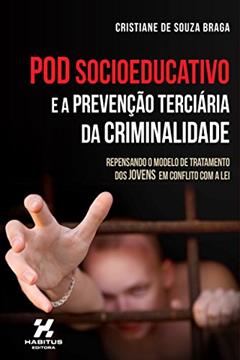 Pod Socioeducativo E A Prevenção Terciária Da Criminalidade, do autor Cristiane De Souza Braga