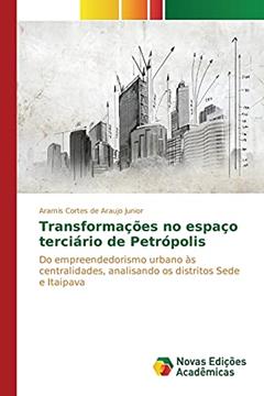 Transformações no espaço terciário de Petrópolis: Do empreendedorismo urbano às centralidades, analisando os distritos Sede e Itaipava, do autor Cortes de Araujo Junior Aramis