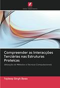 Ler Compreender as Interacções Terciárias nas Estruturas Proteicas: Utilização de Métodos e Técnicas Computacionais, do autor Tejdeep Singh Bawa