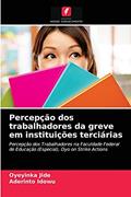 Ler Percepção dos trabalhadores da greve em instituições terciárias: Percepção dos Trabalhadores na Faculdade Federal de Educação (Especial), Oyo on Strike Actions, do autor Oyeyinka Jide; Aderinto Idowu Ler Percepção dos trabalhadores da greve em instituições terciárias: Percepção dos Trabalhadores na Faculdade Federal de Educação (Especial), Oyo on Strike Actions, do autor Oyeyinka Jide; Aderinto Idowu