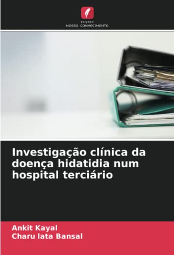 Ler Investigação clínica da doença hidatidia num hospital terciário, do autor Ankit Kayal; Charu lata Bansal Ler Investigação clínica da doença hidatidia num hospital terciário, do autor Ankit Kayal; Charu lata Bansal