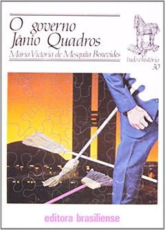 O Governo Jânio Quadros - Volume 30. Coleção Tudo É História, do autor Maria Victoria de Mesquita Benevides