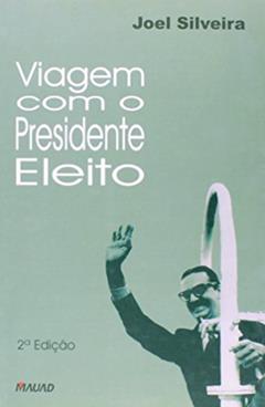Viagem com o Presidente Eleito, do autor Joel Silveira