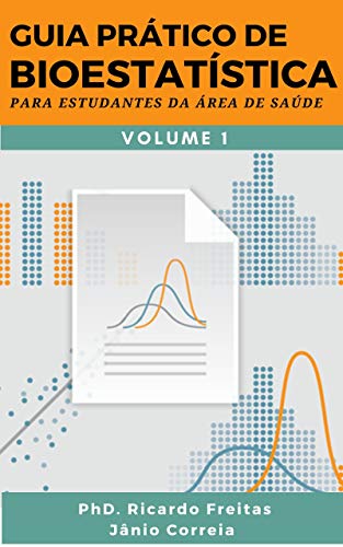 Ler GUIA PRÁTICO DE BIOESTATÍSTICA: Para estudantes da área de saúde - Volume - 1, do autor Ricardo de Freitas; Jânio Correia Ler GUIA PRÁTICO DE BIOESTATÍSTICA: Para estudantes da área de saúde - Volume - 1, do autor Ricardo de Freitas; Jânio Correia