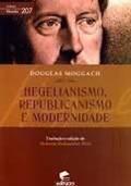 Ler HEGELIANISMO REPUBLICANISMO E MODERNIDADE, do autor MOGGACH