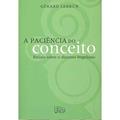 Ler A paciência do conceito: Ensaio sobre o discurso hegeliano, do autor Gerard Lebrun Ler A paciência do conceito: Ensaio sobre o discurso hegeliano, do autor Gerard Lebrun